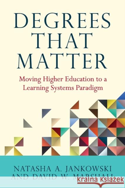 Degrees That Matter: Moving Higher Education to a Learning Systems Paradigm Natasha Jankowski David W. Marshall 9781620364642 Stylus Publishing (VA) - książka