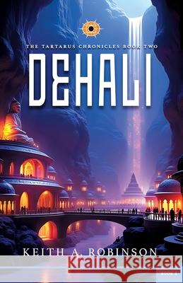 Dehali: Book 2 of the Tartarus Chronicles Keith A. Robinson 9781948014984 Defender Publishing LLC - książka