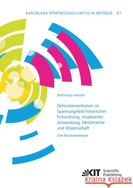 Dehninterventionen im Spannungsfeld historischer Entwicklung, ritualisierter Anwendung, Meisterlehre und Wissenschaft - Eine Bestandsanalyse : Dissertationsschrift Kremer, Berthold 9783731508175 KIT Scientific Publishing - książka