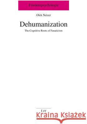 Dehumanization : The Cognitive Roots of Fanaticism Olek Netzer 9783643911728 Lit Verlag - książka