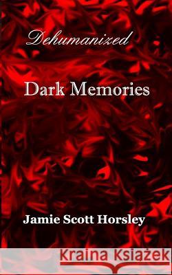 Dehumanized Dark Memories Jamie Scott Horsley 9781367058088 Blurb - książka