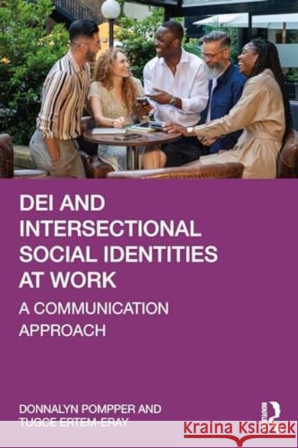 Dei and Intersectional Social Identities at Work: A Communication Approach Donnalyn Pompper Tugce Ertem-Eray 9781032245287 Routledge - książka