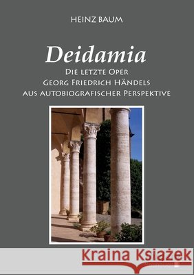 Deidamia: Die letzte Oper Georg Friedrich Händels aus autobiografischer Perspektive Baum, Heinz 9783838214436 ibidem - książka