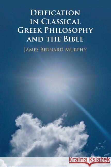 Deification in Classical Greek Philosophy and the Bible James Bernard (Dartmouth College, New Hampshire) Murphy 9781009392969 Cambridge University Press - książka