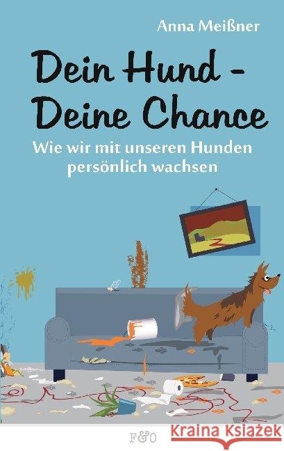 Dein Hund - Deine Chance : Wie wir mit unseren Hunden persönlich wachsen Meißner, Anna 9783956930324 FRED & OTTO - Der Hundeverlag - książka