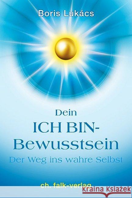 Dein ICH BIN-Bewusstsein : Der Weg ins wahre Selbst Lukács, Boris 9783895682872 Falk, Seeon - książka