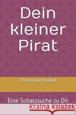 Dein kleiner Pirat: Eine Schatzsuche zu Dir selbst. Christian Knabel 9781712134658 Independently Published - książka