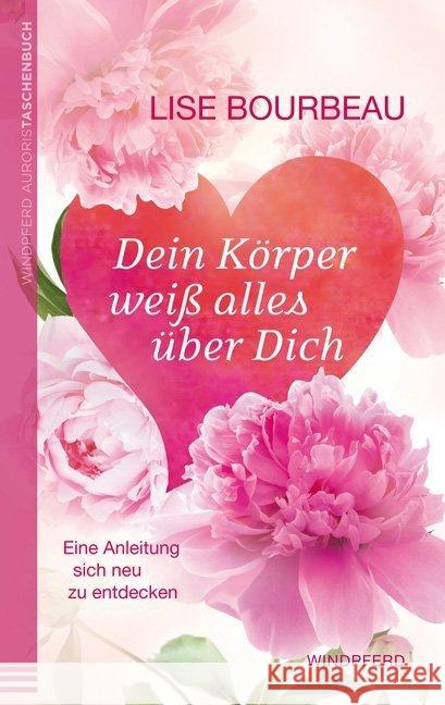 Dein Körper weiß alles über Dich : Eine Anleitung, sich neu zu entdecken Bourbeau, Lise 9783864100741 Windpferd - książka