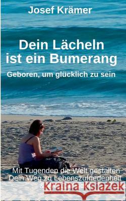 Dein Lächeln ist ein Bumerang: Geboren, um glücklich zu sein Josef Krämer 9783735758569 Books on Demand - książka