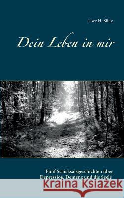 Dein Leben in mir: Fünf Schicksalsgeschichten über Depression, Demenz und die Seele Sültz, Uwe H. 9783739234274 Books on Demand - książka