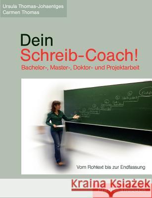 Dein Schreib-Coach! Bachelor-, Master-, Doktor- und Projektarbeit: Vom Rohtext bis zur Endfassung Thomas-Johaentges, Ursula 9783848218196 Books on Demand - książka