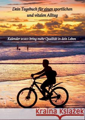 Dein Tagebuch für einen sportlichen und vitalen Alltag: Kalender 2020: bring mehr Qualität in dein Leben Die Kalendermacherei 9783749406258 Books on Demand - książka