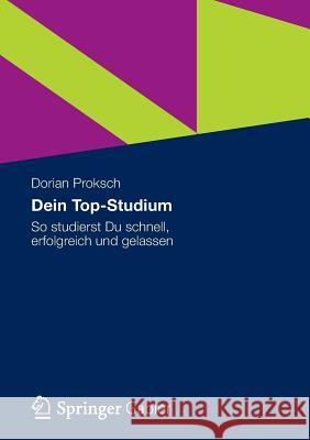 Dein Top-Studium: So Studierst Du Schnell, Erfolgreich Und Gelassen Proksch, Dorian 9783834941084 Gabler Verlag - książka