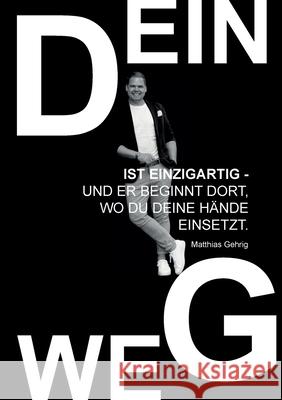 Dein Weg ist einzigartig - und er beginnt dort, wo du deine H?nde einsetzt.: Eine Wegleitung f?r Mut, Handwerk und innere St?rke Matthias Gehrig 9783695125760 Bod - Books on Demand - książka