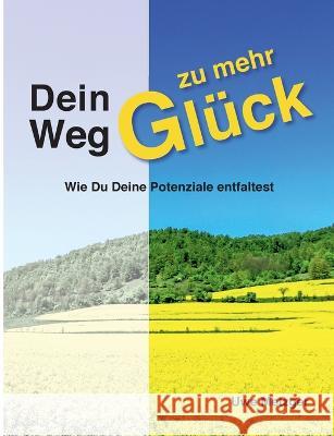 Dein Weg zu mehr Glück: Wie Du Deine Potenziale entfaltest Uwe Metzger 9783756256549 Books on Demand - książka