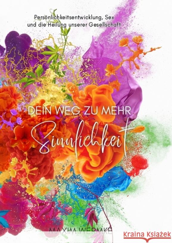 Dein Weg zu mehr Sinnlichkeit Wermke, Maxim 9783384244703 Jemeingut AG - książka