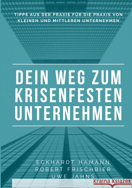 Dein Weg zum krisenfesten Unternehmen Hamann, Eckhardt, Jahns, Uwe, Frischbier, Robert 9783347488304 Hamann - Jahns - Frischbier - książka