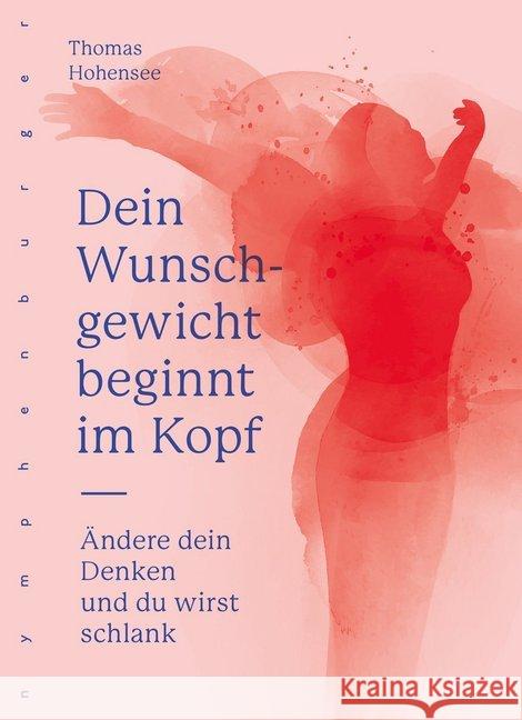 Dein Wunschgewicht beginnt im Kopf : Ändere dein Denken und du wirst schlank Hohensee, Thomas 9783485029537 nymphenburger - książka