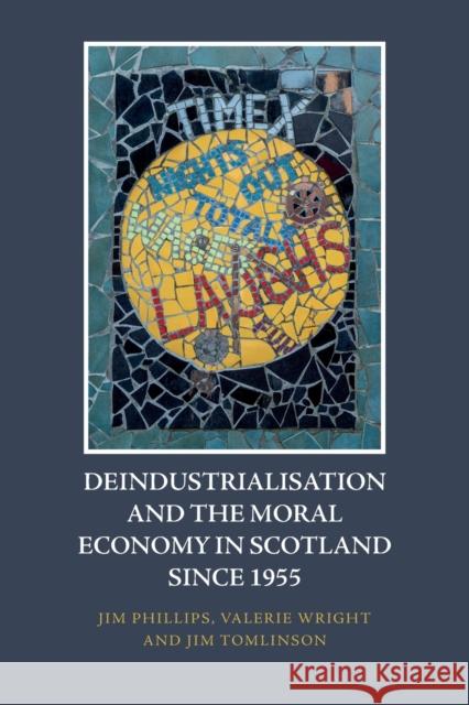 Deindustrialisation and the Moral Economy in Scotland Since 1955 Jim Tomlinson 9781474479257 Edinburgh University Press - książka