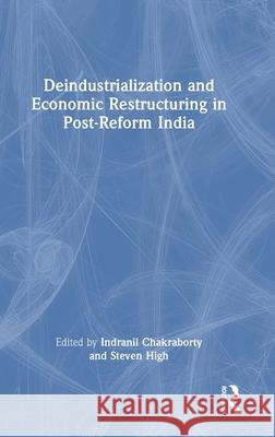 Deindustrialization and Economic Restructuring in Post-Reform India Indranil Chakrabarti Steven High 9781032636115 Routledge India - książka