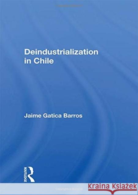 Deindustrialization in Chile Jaime Gatica Barros 9780367163952 Routledge - książka