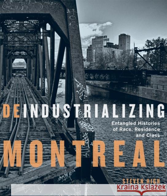 Deindustrializing Montreal: Entangled Histories of Race, Residence, and Class Steven High 9780228010753 McGill-Queen's University Press - książka