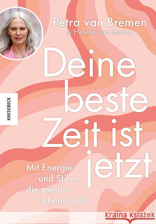 Deine beste Zeit ist jetzt van Bremen, Petra, van Santen, Helene 9783957286574 Knesebeck - książka