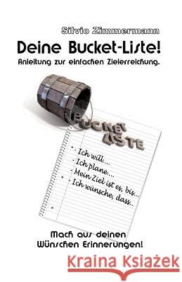 Deine Bucket-Liste: Anleitung zur einfachen Zielerreichung Zimmermann, Silvio 9781517395506 Createspace Independent Publishing Platform - książka