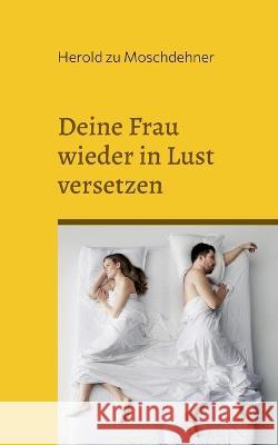 Deine Frau wieder in Lust versetzen: Impulse f?r Neuentfachung Herold Z 9783756843848 Books on Demand - książka