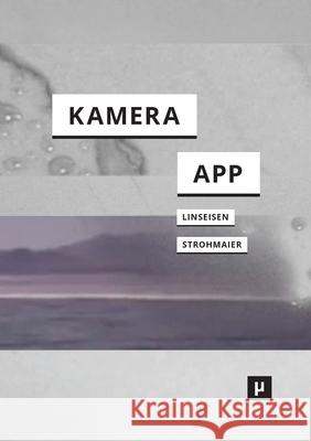 Deine Kamera ist eine App: ?ber Medienverflechtungen des Applizierens und Appropriierens Elisa Linseisen Alena Strohmaier 9783957962140 Meson Press - książka