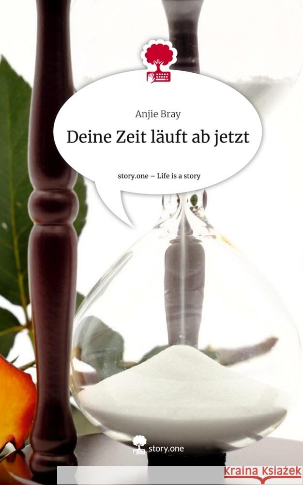 Deine Zeit läuft ab jetzt. Life is a Story - story.one Bray, Anjie 9783711508645 story.one publishing - książka