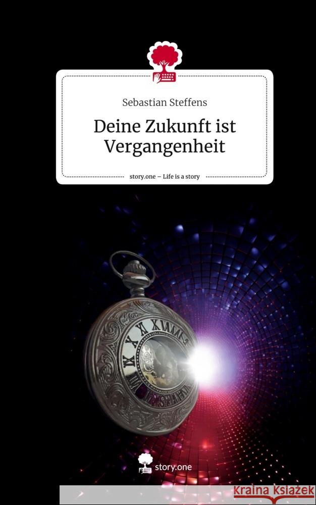 Deine Zukunft ist Vergangenheit. Life is a Story - story.one Steffens, Sebastian 9783710832567 story.one publishing - książka