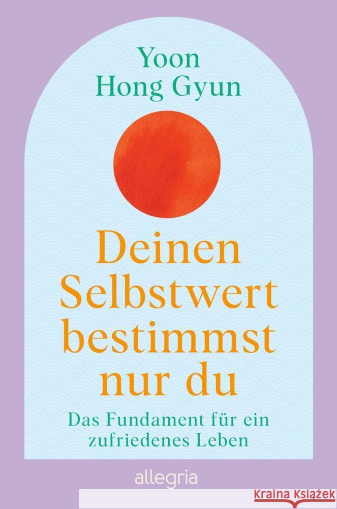 Deinen Selbstwert bestimmst nur du Hong Gyun, Yoon 9783793400943 Allegria - książka