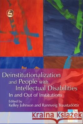 Deinstitutionalization and People with Intellectual Disabilities : In and out of Institutions Kelley Johnson Rannveig Traustadottir 9781843101017 Jessica Kingsley Publishers - książka