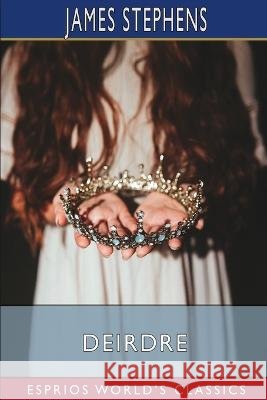 Deirdre (Esprios Classics) James Stephens 9798211684003 Blurb - książka