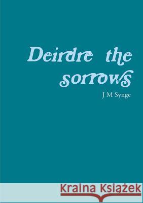 Deirdre of the sorrows J. M. Synge 9781291438277 Lulu.com - książka