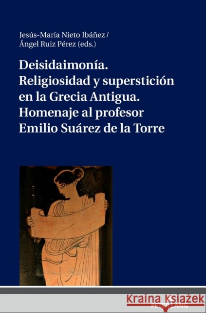 Deisidaimonía. Religiosidad Y Superstición En La Grecia Antigua. Homenaje Al Profesor Emilio Suárez de la Torre Nieto Ibañez, Jesús-M 9783631807163 Peter Lang AG - książka
