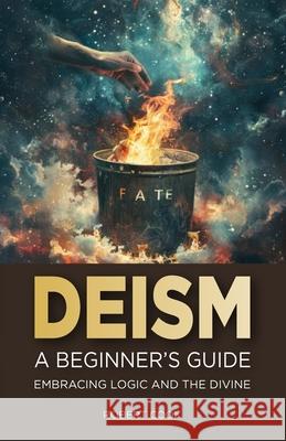 Deism: A Beginner's Guide: Embracing Logic and the Divine Robert Cook 9798329403442 Independently Published - książka