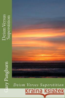 Deism Versus Superstition: Growing Up With Hellfire & Brimstone Pangburn, Gary Martin 9781522796633 Createspace Independent Publishing Platform - książka