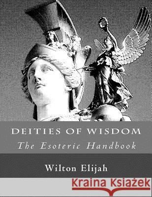 Deities of Wisdom (The Esoteric Handbook) Elijah, Wilton 9781518669460 Createspace - książka