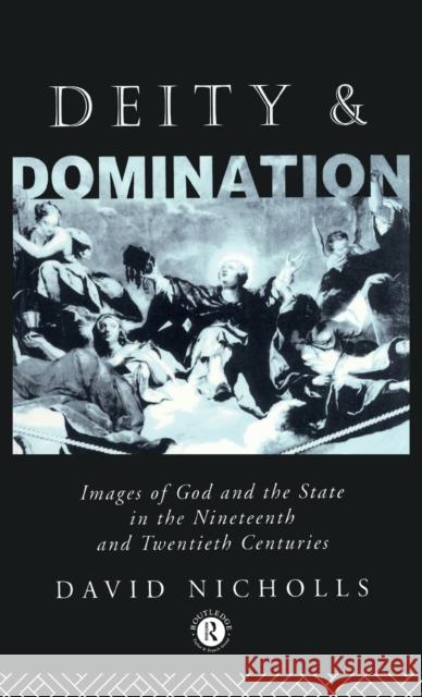 Deity and Domination: Images of God and the State in the 19th and 20th Centuries Nicholls, David 9780415011716 Taylor & Francis - książka