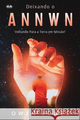 Deixando O Annwn - Voltando Para A Terra Em Miss?o! Owen Jones Gabriel Morais Pontes 9788835464150 Tektime - książka