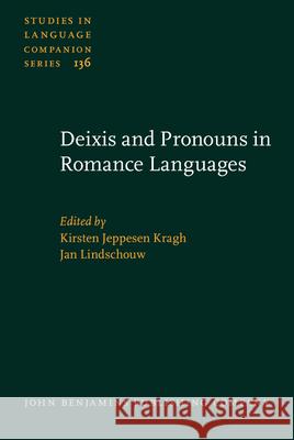 Deixis and Pronouns in Romance Languages Kirsten Jeppesen Kragh Jan Lindschouw  9789027206039 John Benjamins Publishing Co - książka