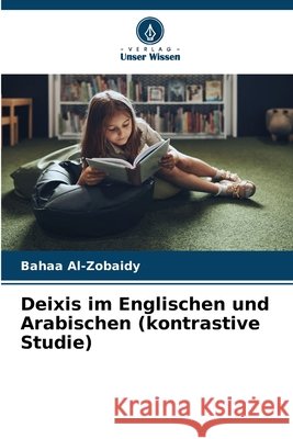 Deixis im Englischen und Arabischen (kontrastive Studie) Al-Zobaidy, Bahaa 9786208874445 Verlag Unser Wissen - książka