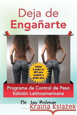 Deja de Enganarte: Programma de Control de Peso Dr Jay Polmar 9781499285611 Createspace - książka