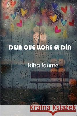 Deja Que Llore El Día Kika Jaume 9781326839260 Lulu.com - książka