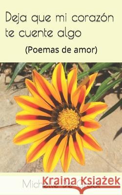 Deja que mi corazon te cuente algo: (Poemas de amor) Michelle de Groot   9798377302292 Independently Published - książka