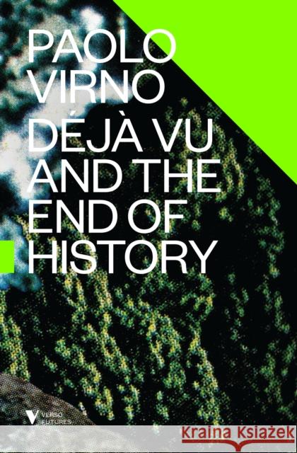 Deja Vu and the End of History Paolo Virno 9781781686126 Verso Books - książka