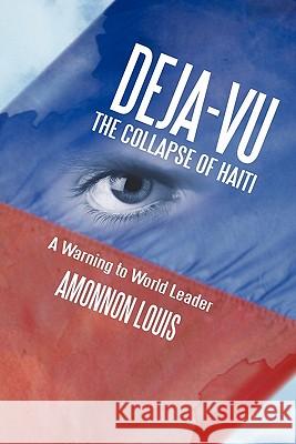 Deja-Vu the Collapse of Haiti: A Warning to World Leader Louis, Amonnon 9781462008681 iUniverse.com - książka