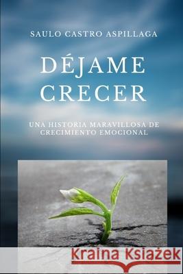 Dejame Crecer Saulo Andres Castro Aspillaga 9798655742123 Independently Published - książka